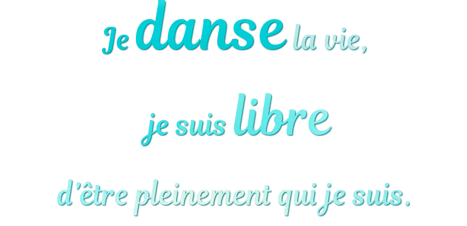 je-danse-la-vie-je-suis-libre-d-etre-pleinement-qui-je-suis